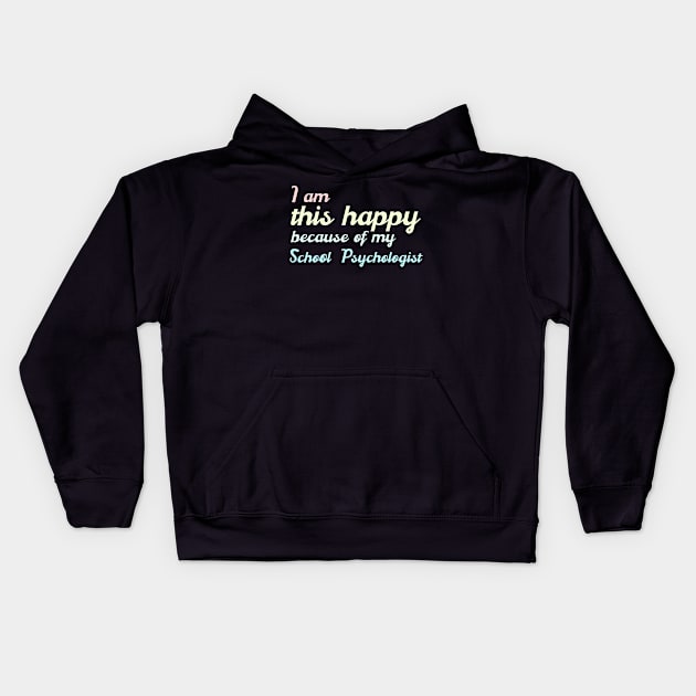 I am this happy because of my school psychologist Kids Hoodie by miamia